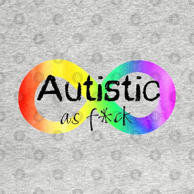 Autistic as F*ck by NatLeBrunDesigns